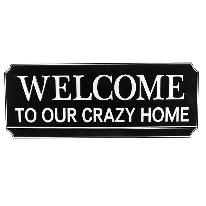 WELCOME TO OUR CRAZY HOME-METAL WALL SIGN
