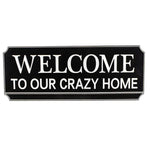 WELCOME TO OUR CRAZY HOME-METAL WALL SIGN