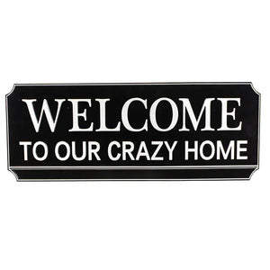 WELCOME TO OUR CRAZY HOME-METAL WALL SIGN