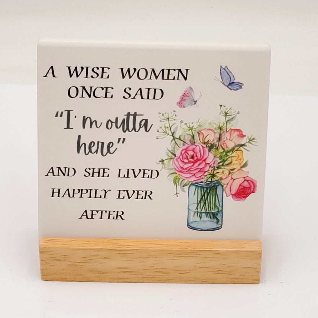 A Wise Women Once Said... Tabletop Sign-Inspirational Gift Retirement Gift